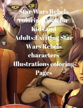 Paperback Star Wars Rebels Coloring Book for Kids and Adults: Exciting Star Wars Rebels Characters Illustrations Coloring Pages Book