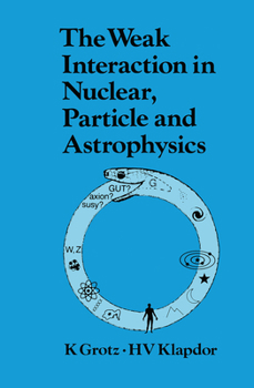 Paperback The Weak Interaction in Nuclear, Particle, and Astrophysics Book
