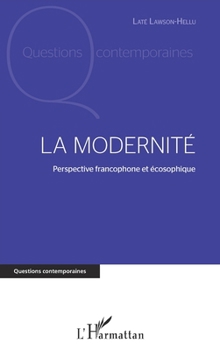 La modernité: Perspective francophone et écosophique (Questions Contemporaines) (French Edition)