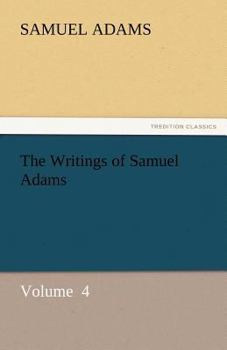 The Writings of Samuel Adams [Volume 4 of 4: 1778-1802]