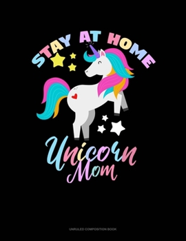 Paperback Stay At Home Unicorn Mom: Unruled Composition Book