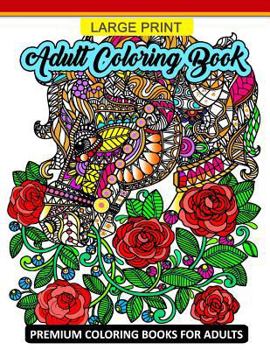 Paperback Large Print Adult Coloring Book: Premium Coloring Books for Adults (Animals and Flower Design for Senior) Book