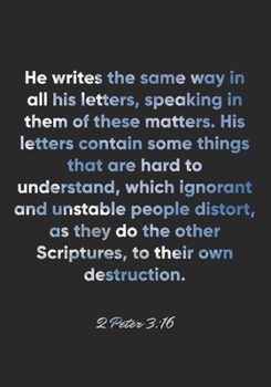 Paperback 2 Peter 3: 16 Notebook: He writes the same way in all his letters, speaking in them of these matters. His letters contain some th Book