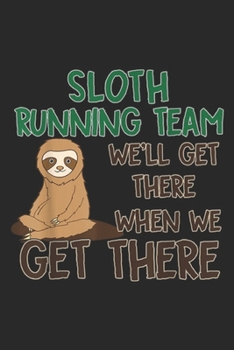 Paperback Sloth Running Team We'll Get There When We Get There: Sloth Running Team We'll Get There When We Get There Journal/Notebook Blank Lined Ruled 6x9 100 Book