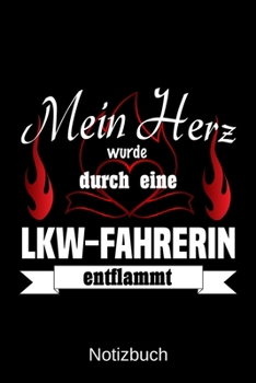 Mein Herz wurde durch eine LKW-Fahrerin entflammt: A5 Notizbuch | Liniert 120 Seiten | Geschenk/Geschenkidee zum Geburtstag | Weihnachten | Ostern | Vatertag | Muttertag | Namenstag (German Edition)