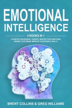 Paperback Emotional Intelligence: 4 BOOKS in 1 - Cognitive Behavioral Therapy, Master Your emotions, Rewire Your Brain, Improve Your People Skills Book