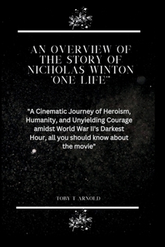 Paperback An Overview of the Story of Nicholas Winton 'One Life'": "A Cinematic Journey of Heroism, Humanity, and Unyielding Courage amidst World War II's Darke Book