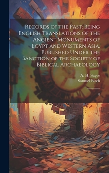 Hardcover Records of the Past: Being English Translations of the Ancient Monuments of Egypt and Western Asia, Published Under the Sanction of the Soc Book