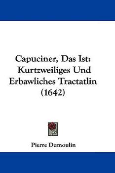 Paperback Capuciner, Das Ist: Kurtzweiliges Und Erbawliches Tractatlin (1642) Book