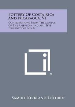 Paperback Pottery Of Costa Rica And Nicaragua, V1: Contributions From The Museum Of The American Indian, Heye Foundation, No. 8 Book