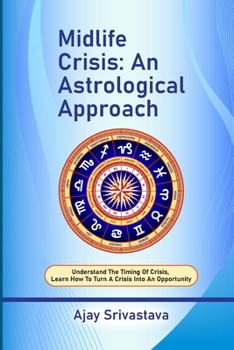 Paperback Midlife Crisis: An Astrological Approach: Understand the Timing of Crisis, Learn How to Turn a Crisis into an Opportunity Book