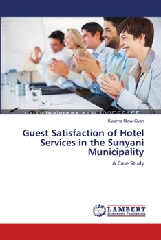 Paperback Guest Satisfaction of Hotel Services in the Sunyani Municipality Book