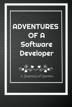 Adventures of A Software developer: A Journal of Quotes: Perfect Quote Journal for Software developer gift, 100 Pages 6*9 Inch Journal, Quote journal ... your memory who and where said it with date.
