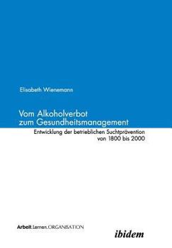 Paperback Vom Alkoholverbot zum Gesundheitsmanagement. Entwicklung der betrieblichen Suchtprävention 1800-2000 [German] Book