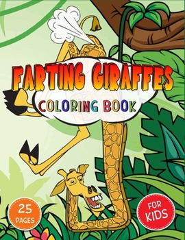Giraffe Coloring Book: 25 Pages to Color for Kids Ages 4-10 Featuring Funny Farting Giraffes