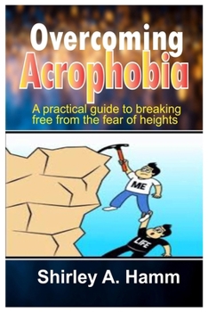 Paperback Overcoming Acrophobia: A Practical Guide to Breaking Free from the Fear of Heights Book