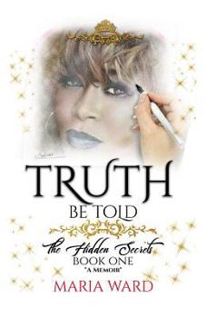 Paperback Truth Be Told: The Hidden Secrets (BOOK ONE) *A Memoir* Book