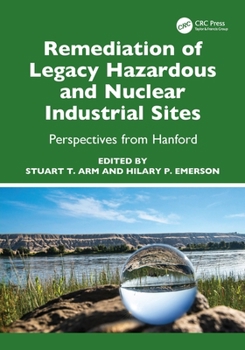 Remediation of Legacy Hazardous and Nuclear Industrial Sites : Perspectives from Hanford