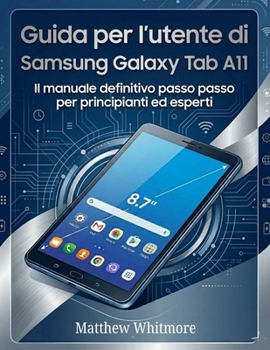 Guida per l'utente di Samsung Galaxy Tab A11: Il manuale definitivo passo passo per principianti ed esperti (Italian Edition)
