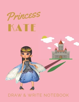 Paperback Princess Kate: Personalized with Name Draw & Write Notebook for Little Girls / with Picture Space and Dashed Mid-line Book