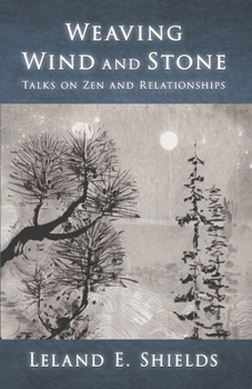 Paperback Weaving Wind and Stone: Talks on Zen and Relationships Book