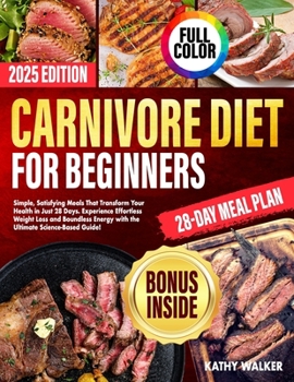 Paperback Carnivore Diet for Beginners: Simple, Satisfying Meals That Transform Your Health in Just 28 Days. Experience Effortless Weight Loss and Boundless Ene Book