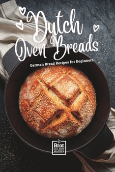Paperback Dutch Oven Breads - German Bread Recipes for Beginners: No sourdough hassle, no problems Book