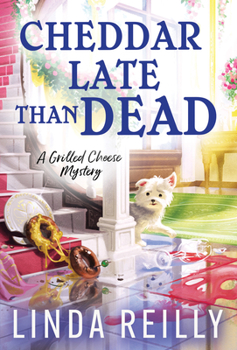 Cheddar Late Than Dead - Book #3 of the Grilled Cheese Mysteries