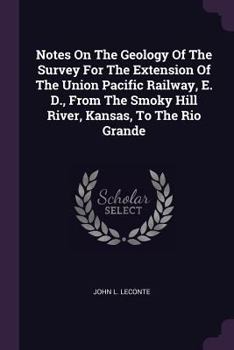 Paperback Notes On The Geology Of The Survey For The Extension Of The Union Pacific Railway, E. D., From The Smoky Hill River, Kansas, To The Rio Grande Book