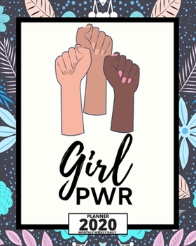 Girl Pwr: 2020 Planner For Feminist, 1-Year Daily, Weekly And Monthly Organizer With Calendar, Great Gift Idea For Christmas Or Birthday (8" x 10")