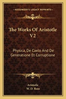 Paperback The Works Of Aristotle V2: Physica, De Caelo And De Generatione Et Corruptione Book