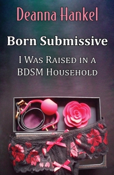 Paperback Born Submissive: I Was Raised in a BDSM Household Book