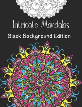 Intricate Mandalas Black Background Edition: 50 Greatest Mandalas Coloring Book Adult Coloring Book 50 Mandala Images Stress Management Coloring Book For Relaxation, Meditation, Happiness and Relief &