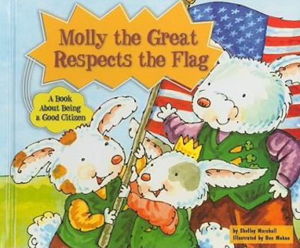 Molly the Great Respects the Flag: A Book about Being a Good Citizen - Book  of the Character Education with Super Ben and Molly the Great