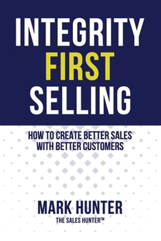 Paperback Integrity First Selling: How To Create Better Sales With Better Customers Book