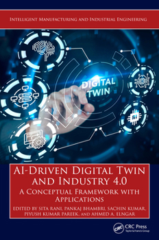 Hardcover AI-Driven Digital Twin and Industry 4.0: A Conceptual Framework with Applications Book