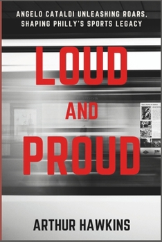 LOUD and PROUD: Angelo Cataldi's Unapologetic Stint as Philly's Sports Voice B0CNS52YZJ Book Cover
