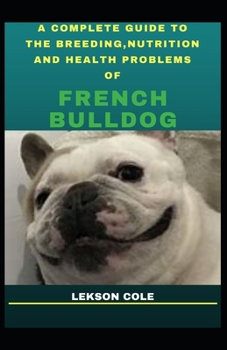 Paperback A Complete Guide To The Breeding, Nutrition And Health Problems Of French Bulldog Book