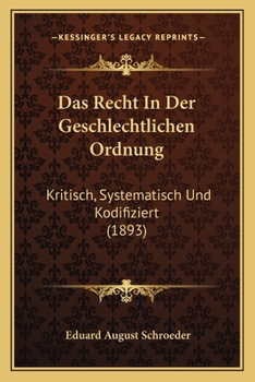 Paperback Das Recht In Der Geschlechtlichen Ordnung: Kritisch, Systematisch Und Kodifiziert (1893) [German] Book
