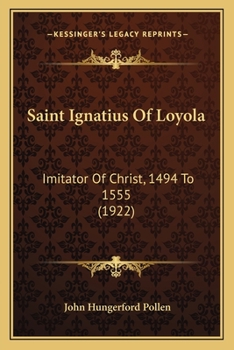 Paperback Saint Ignatius Of Loyola: Imitator Of Christ, 1494 To 1555 (1922) Book