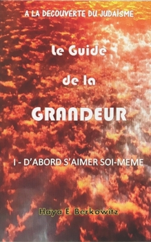 Paperback Le Guide de la GRANDEUR: I - d'Abord s'Aimer Soi-Meme [French] Book