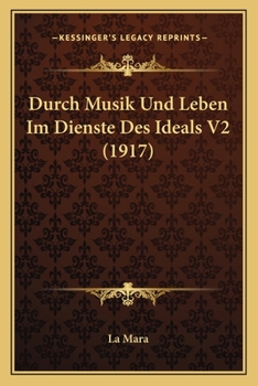 Paperback Durch Musik Und Leben Im Dienste Des Ideals V2 (1917) [German] Book