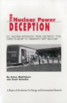 Paperback The Nuclear Power Deception: U.S. Nuclear Mythology from Electricity Too Cheap to Meter to Inherently Safe Reactors Book