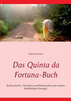 Paperback Das Quinta da Fortuna-Buch: Kulinarisches, Tierisches und Botanisches aus unserer Wahlheimat Portugal [German] Book