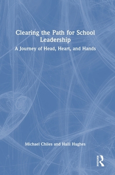 Clearing the Path for School Leadership: A Journey of Head, Heart, and Hands