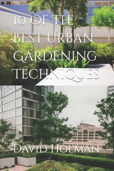 Paperback 10 Of The Best Urban Gardening Techniques Book