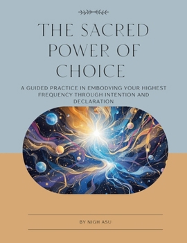 Paperback The Sacred Power of Choice: A Guided Practice in Embodying Your Highest Frequency Through Intention and Declaration Book