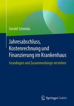 Paperback Jahresabschluss, Kostenrechnung Und Finanzierung Im Krankenhaus: Grundlagen Und Zusammenhänge Verstehen [German] Book