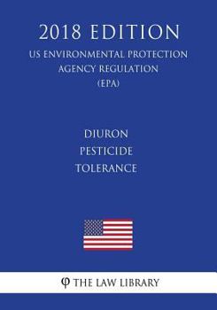 Diuron - Pesticide Tolerance (US Environmental Protection Agency Regulation) (EPA)