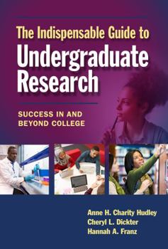 Paperback The Indispensable Guide to Undergraduate Research: Success in and Beyond College Book